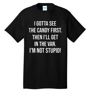 I Gotta See The Candy First Then I'll Get In The Van Funny Tall T-Shirt