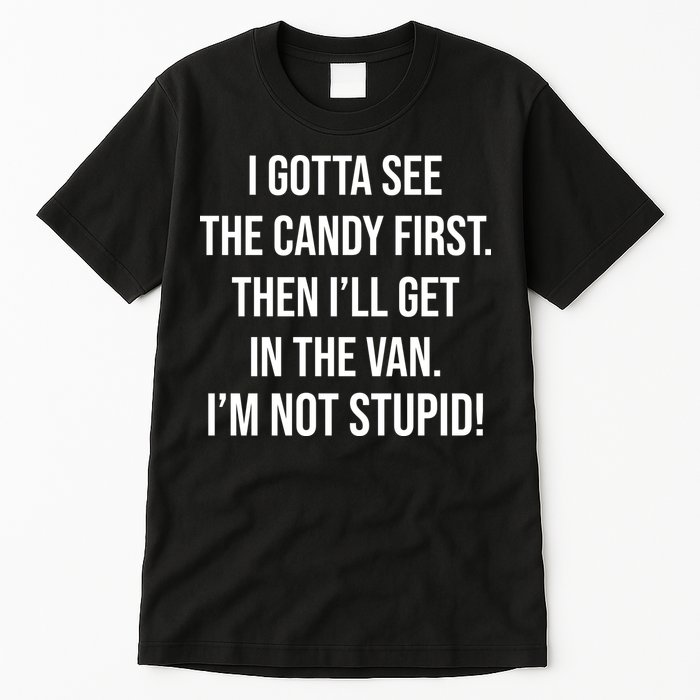 I Gotta See The Candy First Then I'll Get In The Van Funny Tall T-Shirt