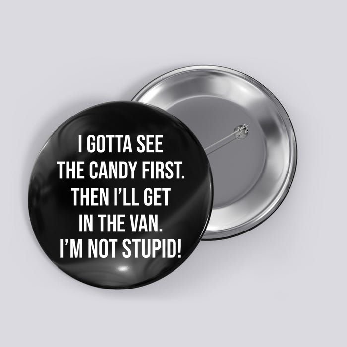 I Gotta See The Candy First Then I'll Get In The Van Funny Button