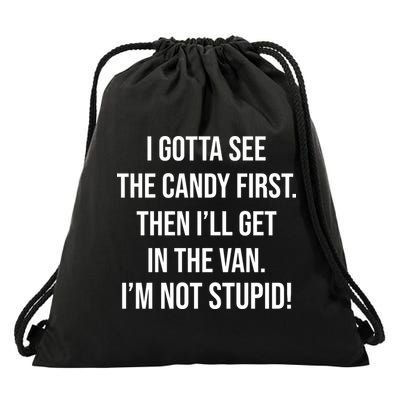 I Gotta See The Candy First Then I'll Get In The Van Funny Drawstring Bag