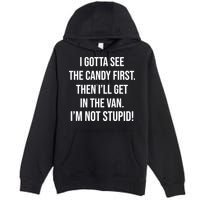I Gotta See The Candy First Then I'll Get In The Van Funny Premium Pullover Hoodie
