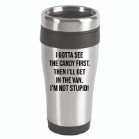 I Gotta See The Candy First Then I'll Get In The Van Funny 16oz Travel Tumbler