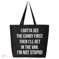 I Gotta See The Candy First Then I'll Get In The Van Funny 25L Jumbo Tote