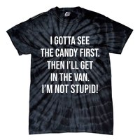 I Gotta See The Candy First Then I'll Get In The Van Funny Tie-Dye T-Shirt