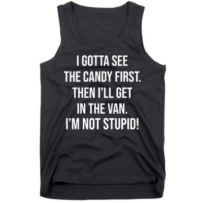 I Gotta See The Candy First Then I'll Get In The Van Funny Tank Top
