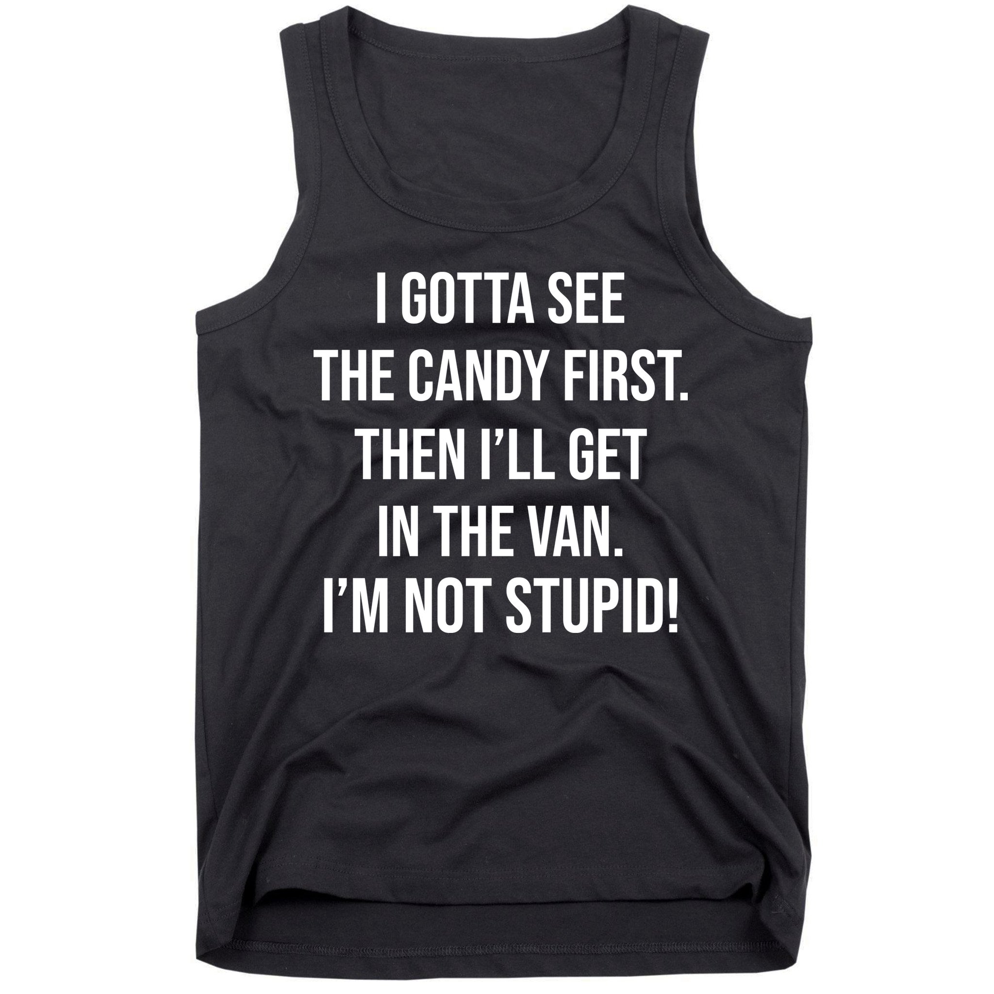 I Gotta See The Candy First Then I'll Get In The Van Funny Tank Top