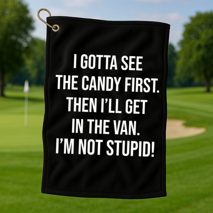 I Gotta See The Candy First Then I'll Get In The Van Funny Golf Towel