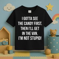 I Gotta See The Candy First Then I'll Get In The Van Funny Toddler T-Shirt
