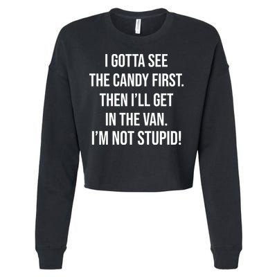 I Gotta See The Candy First Then I'll Get In The Van Funny Cropped Pullover Crew
