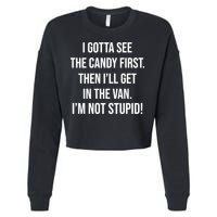 I Gotta See The Candy First Then I'll Get In The Van Funny Cropped Pullover Crew
