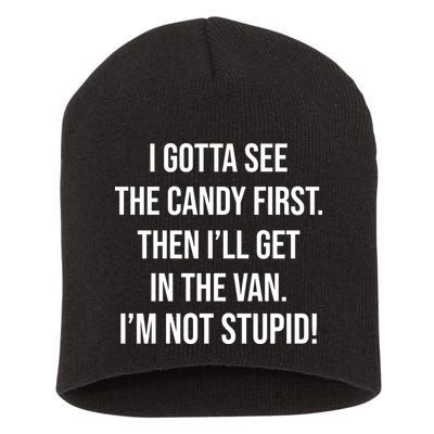 I Gotta See The Candy First Then I'll Get In The Van Funny Short Acrylic Beanie