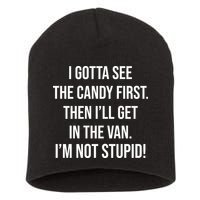 I Gotta See The Candy First Then I'll Get In The Van Funny Short Acrylic Beanie