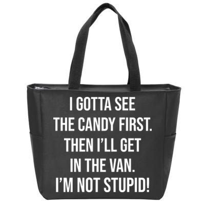 I Gotta See The Candy First Then I'll Get In The Van Funny Zip Tote Bag