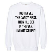 I Gotta See The Candy First Then I'll Get In The Van Funny Garment-Dyed Sweatshirt