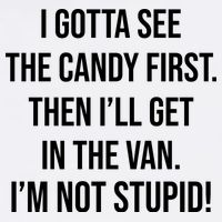 I Gotta See The Candy First Then I'll Get In The Van Funny Garment-Dyed Sweatshirt