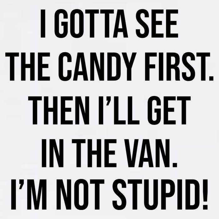 I Gotta See The Candy First Then I'll Get In The Van Funny Garment-Dyed Sweatshirt