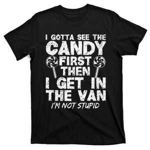 I Gotta See The Candy First IM Not Stupid Creepy Adult T-Shirt