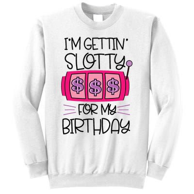 Im Getting Slotty For My Birthday Casino Gambling Sweatshirt