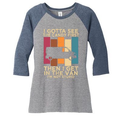 I Gotta See The Candy First Then I Get In The Van Women's Tri-Blend 3/4-Sleeve Raglan Shirt