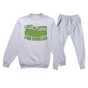 I Get Slutty For Pickles Funny Who Loves Pickles Apaprel Premium Crewneck Sweatsuit Set