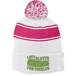 I Get Slutty For Pickles Funny Who Loves Pickles Apaprel Stripe Pom Pom Beanie