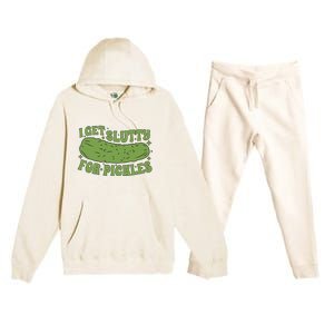 I Get Slutty For Pickles Funny Who Loves Pickles Apaprel Premium Hooded Sweatsuit Set