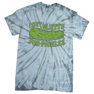 I Get Slutty For Pickles Funny Who Loves Pickles Apaprel Tie-Dye T-Shirt