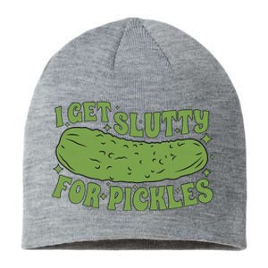 I Get Slutty For Pickles Funny Who Loves Pickles Apaprel Sustainable Beanie