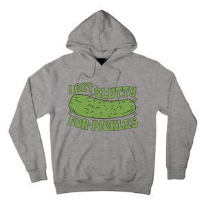 I Get Slutty For Pickles Funny Who Loves Pickles Apaprel Tall Hoodie