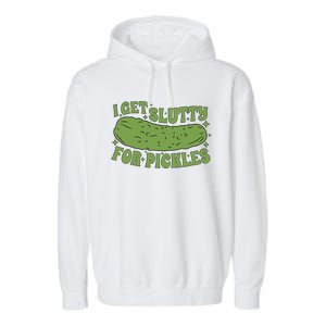 I Get Slutty For Pickles Funny Who Loves Pickles Apaprel Garment-Dyed Fleece Hoodie