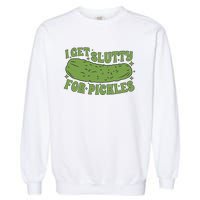 I Get Slutty For Pickles Funny Who Loves Pickles Apaprel Garment-Dyed Sweatshirt