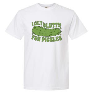 I Get Slutty For Pickles Funny Who Loves Pickles Apaprel Garment-Dyed Heavyweight T-Shirt