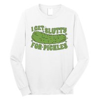 I Get Slutty For Pickles Funny Who Loves Pickles Apaprel Long Sleeve Shirt