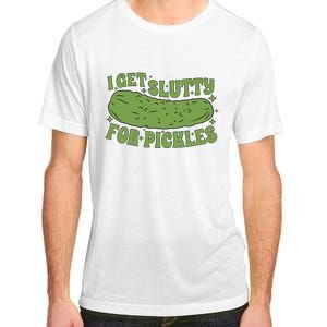 I Get Slutty For Pickles Funny Who Loves Pickles Apaprel Adult ChromaSoft Performance T-Shirt