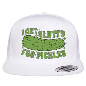 I Get Slutty For Pickles Funny Who Loves Pickles Apaprel Flat Bill Trucker Hat