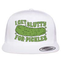 I Get Slutty For Pickles Funny Who Loves Pickles Apaprel Flat Bill Trucker Hat