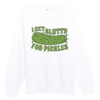 I Get Slutty For Pickles Funny Who Loves Pickles Apaprel Premium Crewneck Sweatshirt