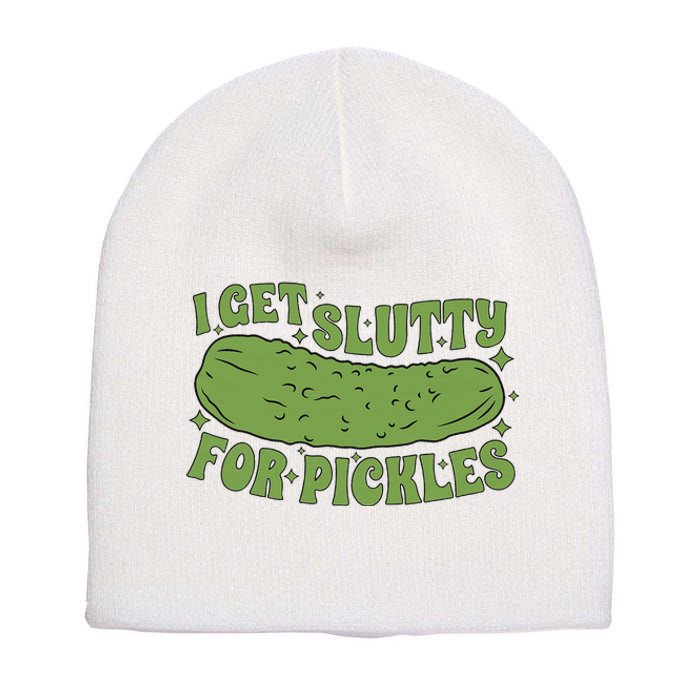 I Get Slutty For Pickles Funny Who Loves Pickles Apaprel Short Acrylic Beanie