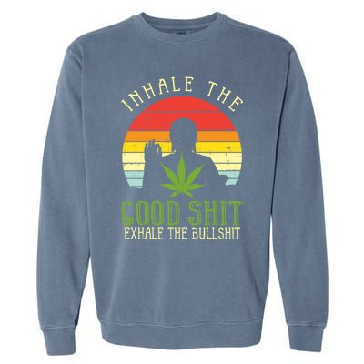 Inhale Good Shit Exhale Bullshit Weed Cannabis Yoga 420 Gift Great Gift Garment-Dyed Sweatshirt