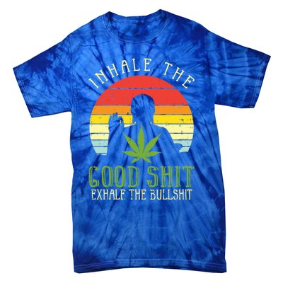 Inhale Good Shit Exhale Bullshit Weed Cannabis Yoga 420 Gift Great Gift Tie-Dye T-Shirt