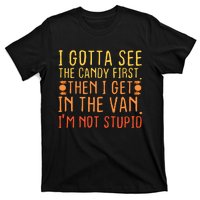 I Gotta See The Candy First. IM Not Stupid | Creepy T-Shirt