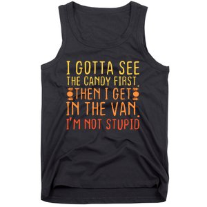 I Gotta See The Candy First. IM Not Stupid | Creepy Tank Top