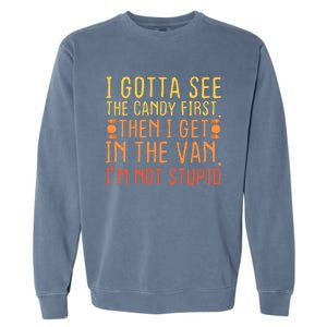 I Gotta See The Candy First. IM Not Stupid | Creepy Garment-Dyed Sweatshirt