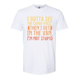 I Gotta See The Candy First. IM Not Stupid | Creepy Softstyle CVC T-Shirt