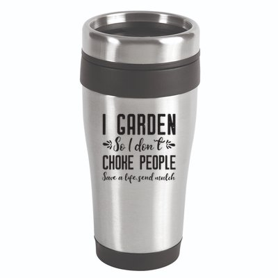 I Garden So I DonT Choke People Save A Life Send Mulch Gardening Gift 16oz Travel Tumbler
