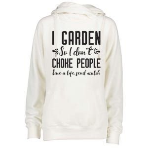 I Garden So I DonT Choke People Save A Life Send Mulch Gardening Gift Womens Funnel Neck Pullover Hood