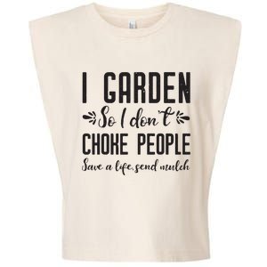 I Garden So I DonT Choke People Save A Life Send Mulch Gardening Gift Garment-Dyed Women's Muscle Tee