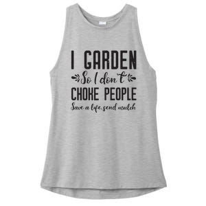 I Garden So I DonT Choke People Save A Life Send Mulch Gardening Gift Ladies PosiCharge Tri-Blend Wicking Tank