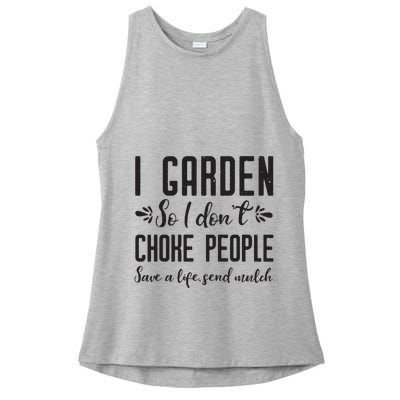 I Garden So I DonT Choke People Save A Life Send Mulch Gardening Gift Ladies PosiCharge Tri-Blend Wicking Tank