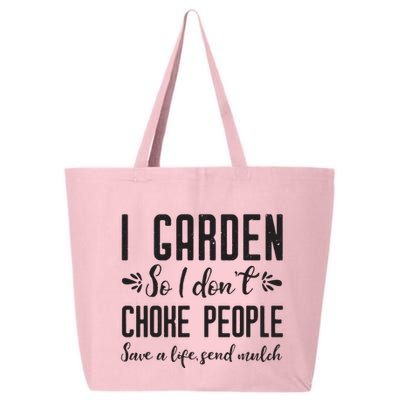 I Garden So I DonT Choke People Save A Life Send Mulch Gardening Gift 25L Jumbo Tote